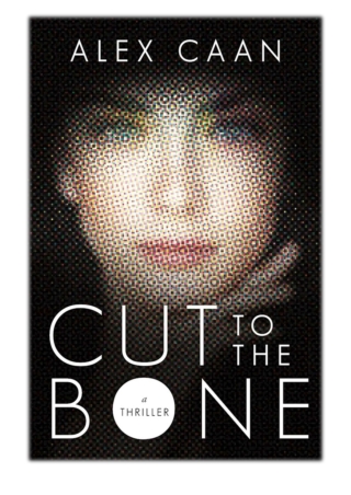 [PDF] Free Download Cut to the Bone By Alex Caan