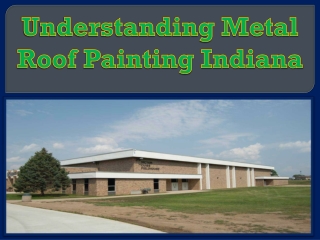 Understanding Metal Roof Painting Indiana