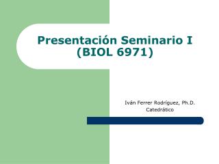 Presentación Seminario I (BIOL 6971)