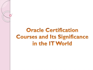 Oracle Certification Courses and Its Significance in The IT World