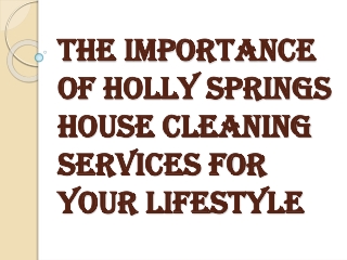 Why You Should Hire Holly Springs House Cleaning?