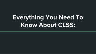 Everything You Need To Know About CLSS:
