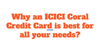 Why an ICICI Coral Credit Card is best for all your needs?