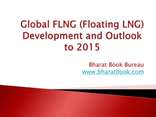 Global FLNG (Floating LNG) Development and Outlook to 2015