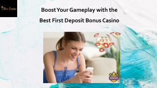 Boost Your Gameplay With the Best First Deposit Bonus Casino