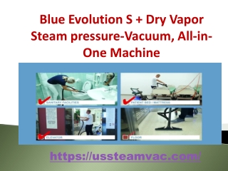 Blue Evolution S  Dry Vapor Steam pressure-Vacuum, All-in-One Machine