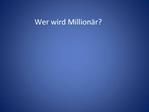 Wer wird Million r
