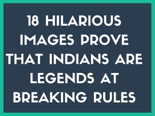 18 Hilarious Images Prove That Indians Are Legends At Breaking Rules