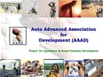 Auto Advanced Association for Development AAAD Project for Agriculture Social Economic Development