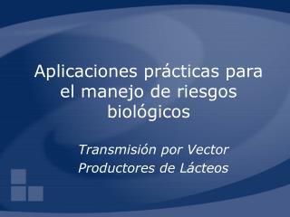 Aplicaciones prácticas para el manejo de riesgos biológicos