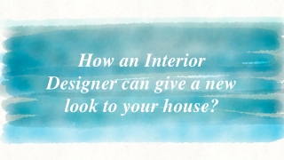 How an Interior Designer can give a new look to your house?