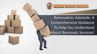 Removalists Adelaide: A Comprehensive Guidance To Help You Understand About Removals Services!