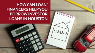 How Can Loan’ Financers Help You Borrow Investor Loans in Houston