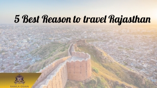 5 Reasons Why Visiting Rajasthan is the Best Choice