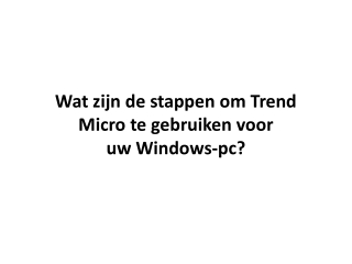 Wat zijn de stappen om Trend Micro te gebruiken voor uw Windows-pc?