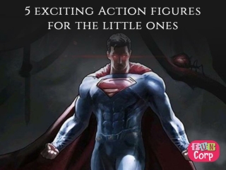 5 exciting Action figures for the little ones