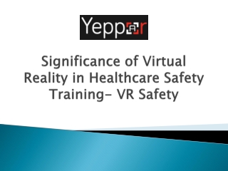 Significance of Virtual Reality in Healthcare Safety Training- VR Safety
