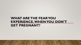 What Are The Fear You Experience, When You Don’t Get Pregnant?