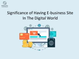 Significance of Having an E-business Site in this Digital World