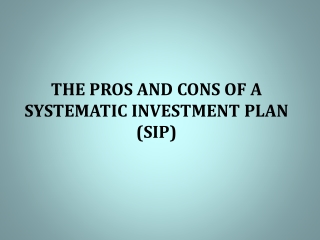 The Pros And Cons Of A Systematic Investment Plan (SIP)