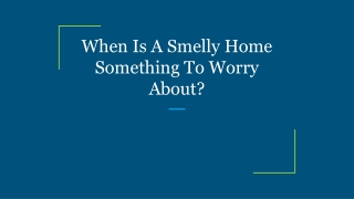 When Is A Smelly Home Something To Worry About?