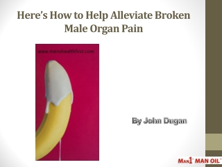 Here’s How to Help Alleviate Broken Male Organ Pain