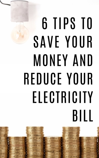 6 Tips to Save Your Money and Reduce Your Electricity Bill