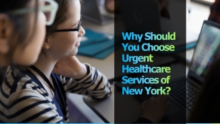 Why Should You Choose Urgent Healthcare Services of New York?