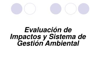 Evaluación de Impactos y Sistema de Gestión Ambiental