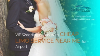 VIP Wedding Focus with Cheap Limo Service Near Me for Airport