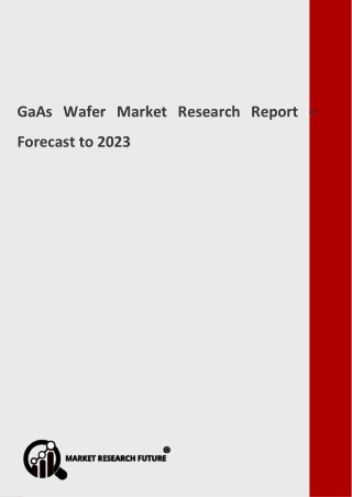 Global GaAs Wafer Market to Observe a Phenomenal Growth by 2023; Forecast by MRFR