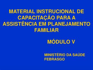 MATERIAL INSTRUCIONAL DE CAPACITAÇÃO PARA A ASSISTÊNCIA EM PLANEJAMENTO FAMILIAR