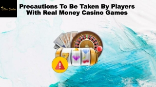 Precautions to Be Taken by Players With Real Money Casino Games