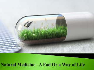 Natural Medicine - A Fad Or a Way of Life