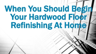 Hardwood Floor Refinishing At Home | When You Should Begin