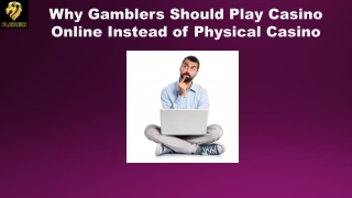 Why Gamblers Should Play Casino Online Instead of Physical Casino