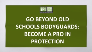 Go Beyond old schools bodyguards: Become a PRO in protection