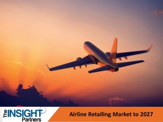 Airline Retailing Market to Reflect Impressive Growth Rate by 2027