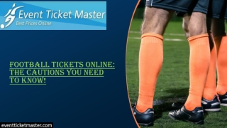 Football Tickets Online: The Cautions You Need To Know!