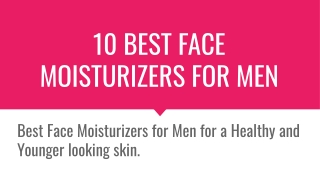 10 Best Face Moisturizers For Men
