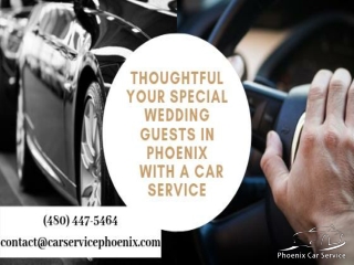 Thoughtful your special wedding guests in Phoenix with a Car Service
