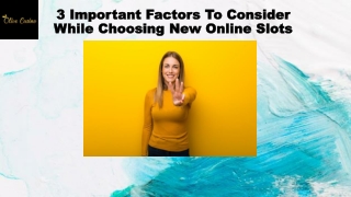 3 Important Factors To Consider While Choosing New Online Slots