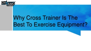 Why Cross Trainer Is The Best To Exercise Equipment?