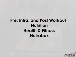 Pre, Intra, and Post Workout Nutrition | Health & Fitness | Nutrabox