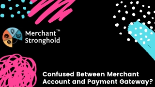 Confused Between Merchant Account and Payment Gateway