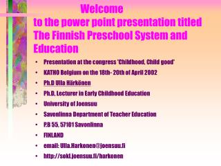 Welcome to the power point presentation titled The Finnish Preschool System and Education