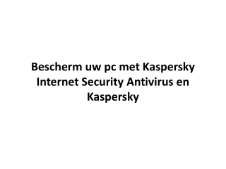 Bescherm uw pc met Kaspersky Internet Security Antivirus en Kaspersky