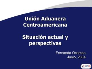 Unión Aduanera Centroamericana Situación actual y perspectivas