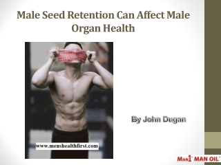 Male Seed Retention Can Affect Male Organ Health