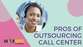 Pros of outsourcing call center services - Max BPO